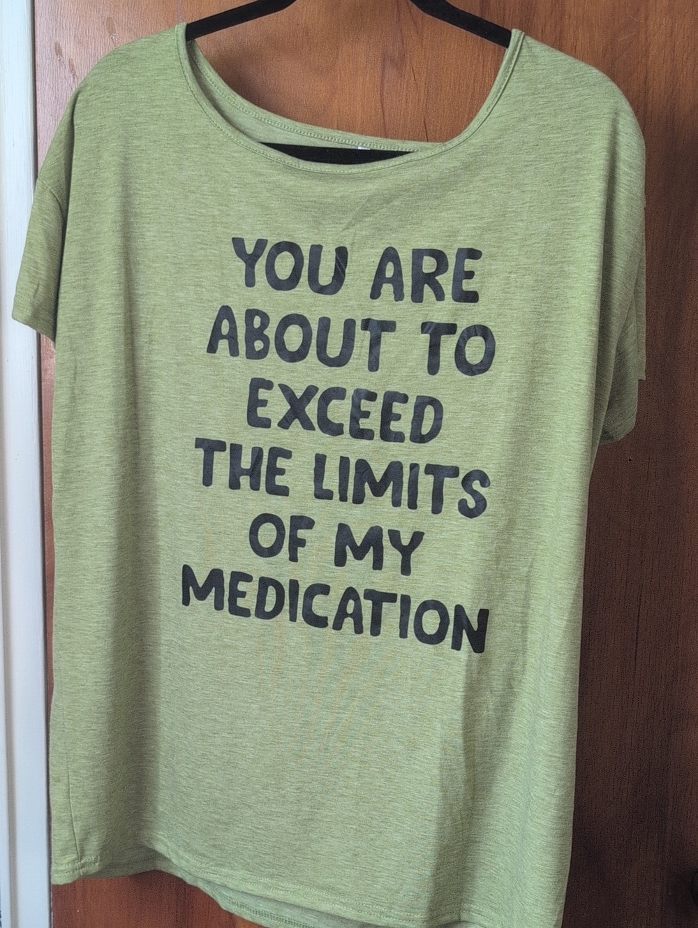 Green Graphic Tee — "You Are About To Exceed The Limits Of My Medication"